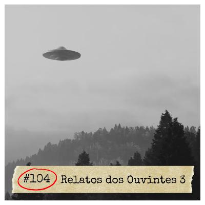 #104 - Relatos dos Ouvintes 3 | ESPECIAL DE HALLOWEEN #104 - Relatos dos Ouvintes 3 | ESPECIAL DE HALLOWEEN
