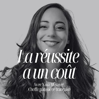 Le vrai prix de la réussite, avec Nina Métayer, meilleure pâtissière du monde #324