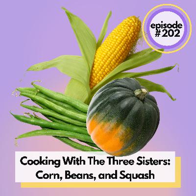 Cooking Corn, Beans, and Squash at Home: Our Three Sisters Recipe Roundup