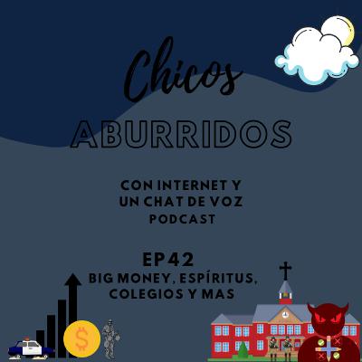 Ep42 - Big Money, Espíritus, Colegios y mas