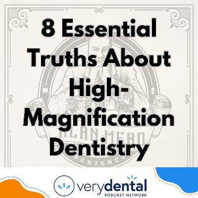 AME: 8 Essential Truths About High-Magnification Dentistry