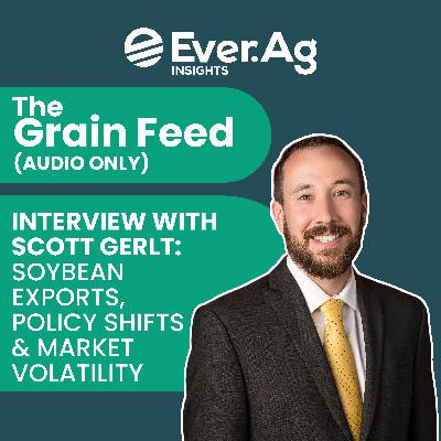 The Grain Feed (AUDIO ONLY) - Interview with Scott Gerlt: Soybean Exports, Policy Shifts & Market Volatility - September 24, 2025