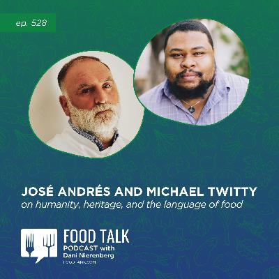 528. José Andrés and Michael Twitty on Humanity, Heritage, and the Language of Food 528. José Andrés and Michael Twitty on Humanity, Heritage, and the Language of Food
