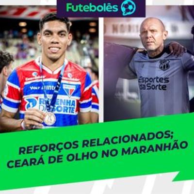 #1079 - REFORÇOS RELACIONADOS | CEARÁ DE OLHO NO MARANHÃO | FUTEBOLÊS 10/03/26