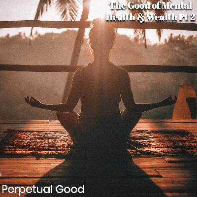 Episode 11: The Good of Mental Health and Wealth, Part II