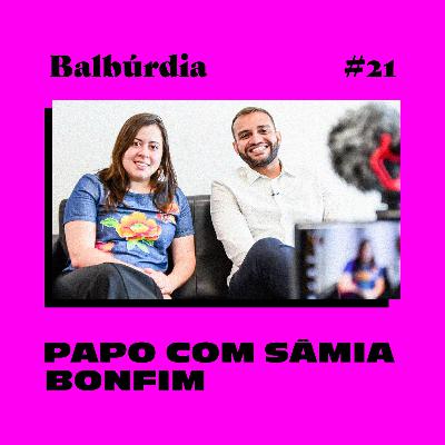 Balbúrdia ep#21 – Papo com Sâmia Bomfim Balbúrdia ep#21 – Papo com Sâmia Bomfim
