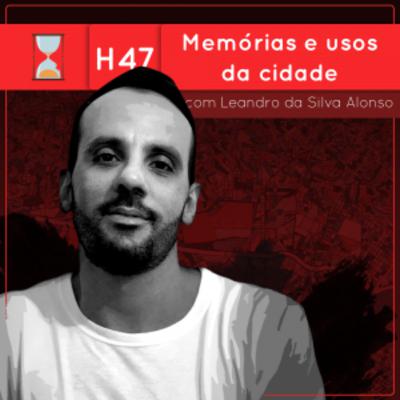 Fronteiras no Tempo: Historicidade #47 Memórias e usos da cidade