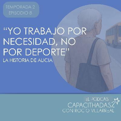 T2. E8 "Yo trabajo por necesidad, no por deporte". La historia de Alicia