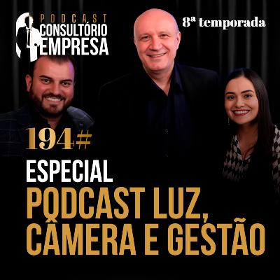 194# Especial: Podcast LUZ CÂMERA E GESTÃO