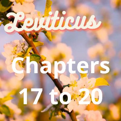 Leviticus Chapters 17 to 20 Leviticus Chapters 17 to 20