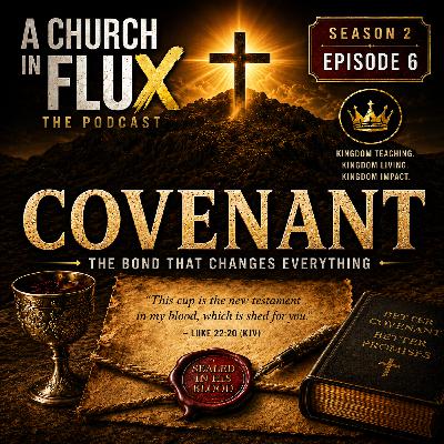 What Is Covenant? | Season 2 Episode 6 | A Church in Flux: The Podcast