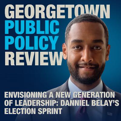 Envisioning a New Generation of Leadership: Danniel Belay’s Election Sprint