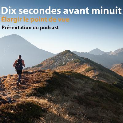 "Dix secondes avant minuit" - Présentation du podcast