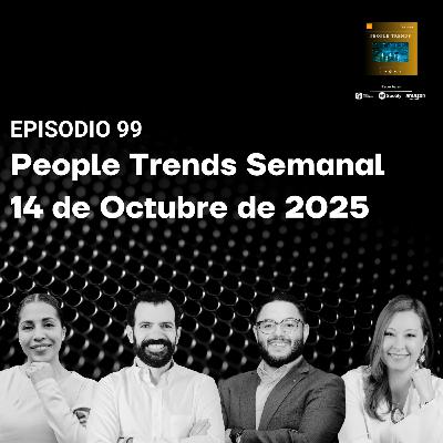 People Trends Semanal 14 de octubre de 2025 E.99 People Trends Semanal 14 de octubre de 2025 E.99