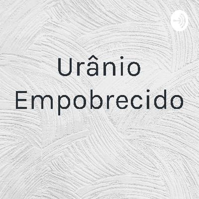O que é feito com Urânio empobrecido?
