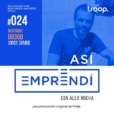 #024 | DD360 con Jorge Combe | Innovación en el mercado de bienes raíces, como maximizar los escasos recursos y la importancia de hacer del trabajo algo divertido
