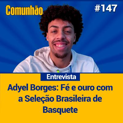 Comunhão entrevista - Adyel Borges: Fé e ouro com a Seleção Brasileira de Basquete_#146