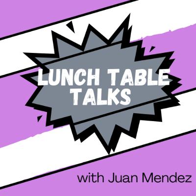Lunch Table Talks (EP4) - Deana Rodrigues, Ana Duran, Amanda Urist & Yariza Orellana