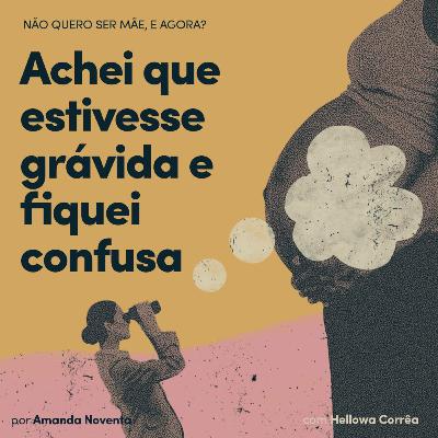 'Achei que estivesse grávida e fiquei confusa', com Hellowa Corrêa