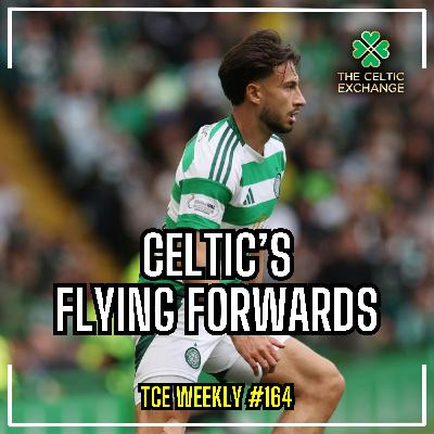 Celtic's Flying Forwards, Our Euro Aspirations & Knowing The History