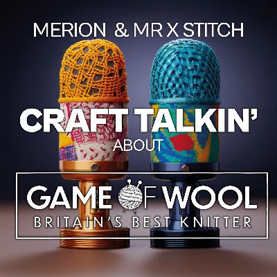 Craft Talkin' about Game of Wool with Anna Nikipirowicz - Statement Week! [CTGoW006]