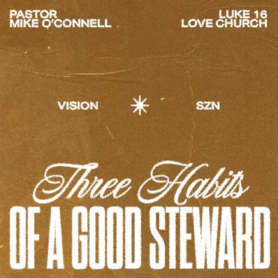3 Habits of a Good Steward | Pastor Mike O'Connell | Luke 16