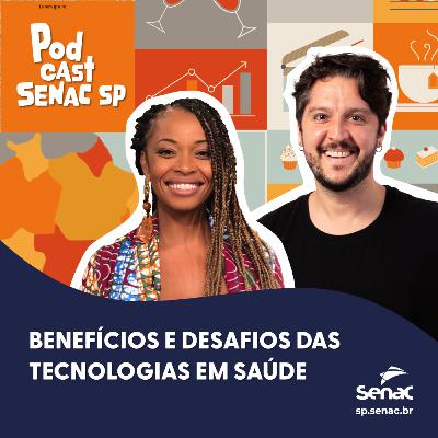 Benefícios e desafios das tecnologias em saúde | Podcast Senac SP