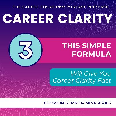 Ep 3 – This Simple Formula Will Give You Career Clarity Fast