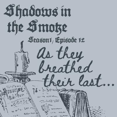 Shadows in the Smoke S1E12 - "As They Breathed Their Last"