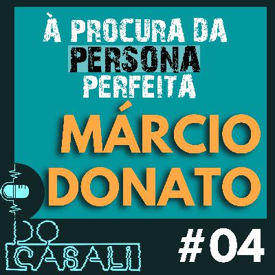 À PROCURA DA PERSONA PERFEITA - MÁRCIO DONATO | #04