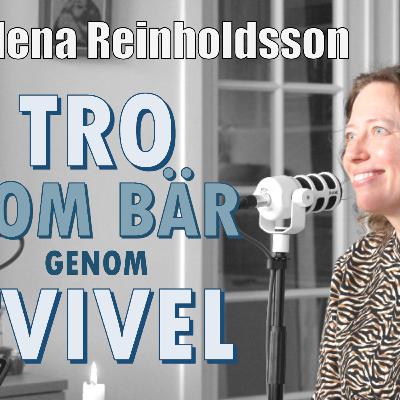 Helena Reinholdsson: Tro som bär genom tvivel - från tro, till tvivel och tillbaka Helena Reinholdsson: Tro som bär genom tvivel - från tro, till tvivel och tillbaka