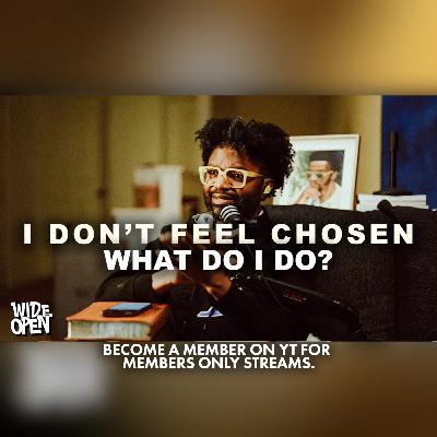 I Don’t Feel Chosen… and It’s Breaking Me | Wide Open #159 I Don’t Feel Chosen… and It’s Breaking Me | Wide Open #159