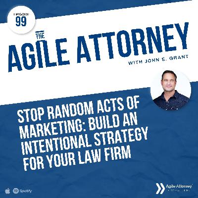099. Stop Random Acts of Marketing: Build an Intentional Strategy for Your Law Firm