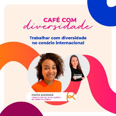 Trabalhar com diversidade no cenário internacional com Maíra Andrade Trabalhar com diversidade no cenário internacional com Maíra Andrade