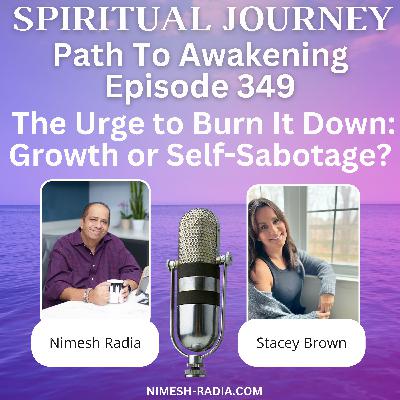 The Urge to Burn It Down: Growth or Self-Sabotage?