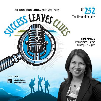 Success Leaves Clues: Ep252 - "The Heart of Hospice" with Dipti Purbhoo, Executive Director at The Dorothy Ley Hospice