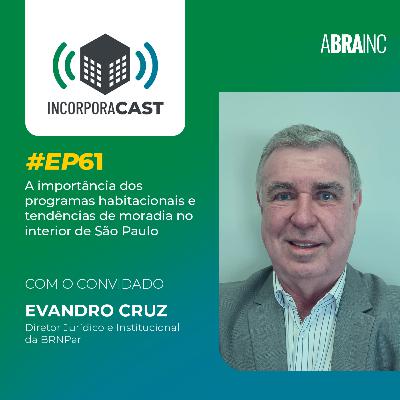 #EP61: A importância dos programas habitacionais e tendências de moradia no interior de São Paulo
