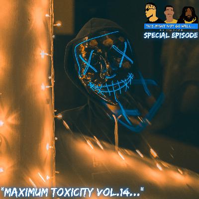 Special Episode | "Maximum Toxicity Vol.14..." Special Episode | "Maximum Toxicity Vol.14..."