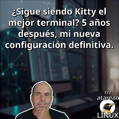 ATA 777 ¿Sigue siendo Kitty el mejor terminal? 5 años después, mi nueva configuración definitiva.
