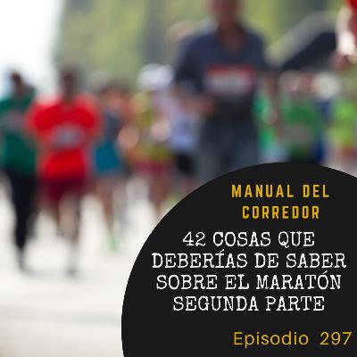 297. 42 cosas que deberías de saber sobre el maratón (2º parte) 297. 42 cosas que deberías de saber sobre el maratón (2º parte)