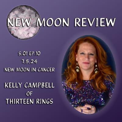 Ep 10: Kelly Campbell of Thirteen Rings, July's New Moon in Cancer ♋️🌑 Ep 10: Kelly Campbell of Thirteen Rings, July's New Moon in Cancer ♋️🌑
