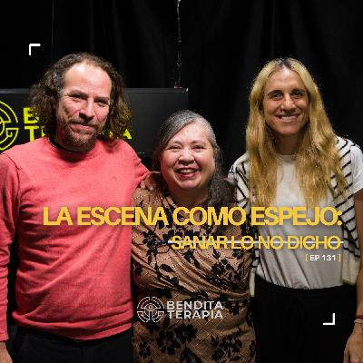 Bendita Terapia | T-2 - Ep. 131: La escena como espejo: sanar lo no dicho.