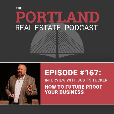 PDX Real Estate EP167: How to Future Proof Your Business with Justin Tucker