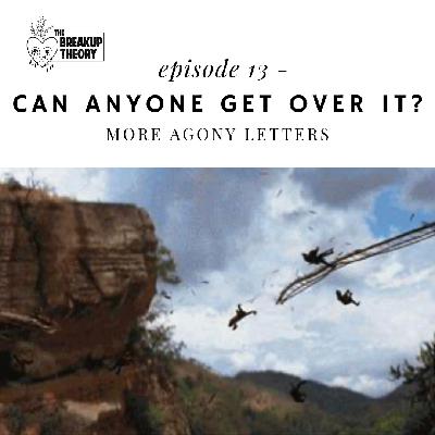 Episode 13 - Can Anyone Get Over It? (More Agony Letters)