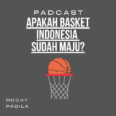 PadCast #3: Bagaimana Mengukur Basket Indonesia Sudah Maju Atau Belum?