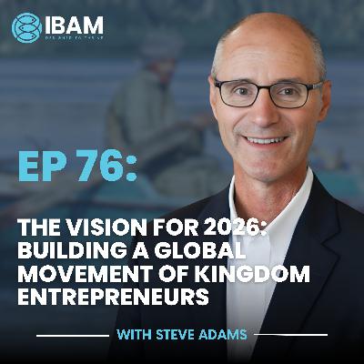 EP 76: The Vision for 2026: Building a Global Movement of Kingdom Entrepreneurs