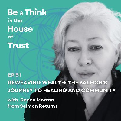 Reweaving Wealth: The Salmon's Journey to Healing and Community, with Donna Morton