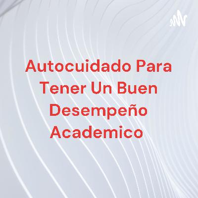 Autocuidado para tener un buen desempeño academico