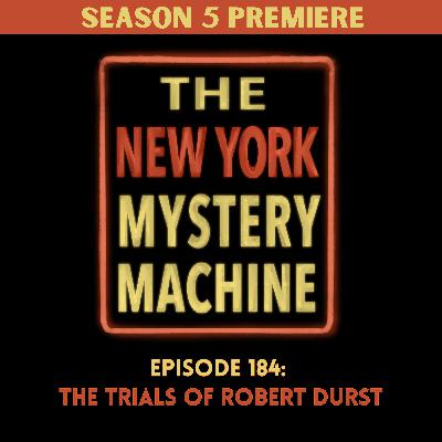 Episode 184: "The Trials of Robert Durst"