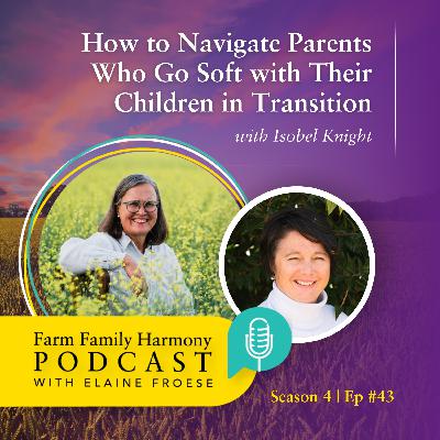 43: How to Navigate Parents Who Go Soft with Their Children in Transition
